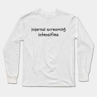 Internal Screaming intensifies Introvert Text Dank Meme Long Sleeve T-Shirt